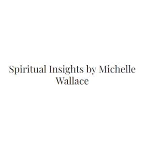 Spiritual Insights by Michelle Wallace