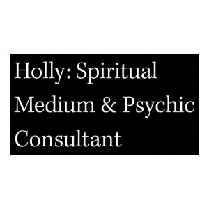Holly: Spiritual Medium & Psychic Consultant